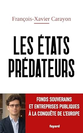 CARAYON F-X., Les États prédateurs- Fonds souverains et entreprises publiques à la conquête de l’Europe (The Predatory States – Sovereign Wealth Funds and Public Enterprises Conquering Europe), Éditions Fayard, 305 pages.