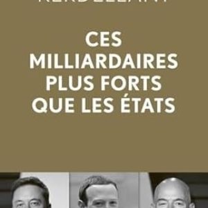 Christine KERDELLANT, Ces milliardaires plus forts que les Etats, L’observatoire, 2024, 284 pages.