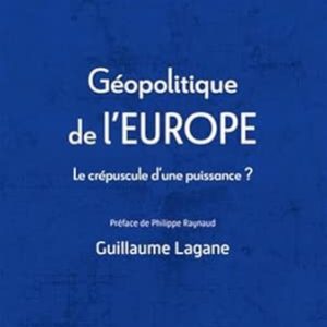 LAGANE Guillaume. Géopolitique de l’Europe, Eds PUF,  205 pages.