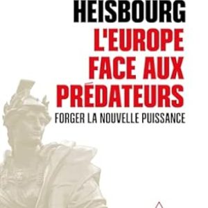 François HEISBOURG, L’Europe face aux prédateurs, Eds Odile Jacob, 170 pages.  