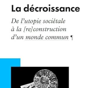 Serge LATOUCHE, La décroissance. De l’utopie à la (re)construction d’un monde commun, eds Edisens, 2026,  163 pages.