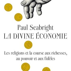 Paul SEABRIGHT, La divine Economie, Eds Markus Haller, 571 pages,2026