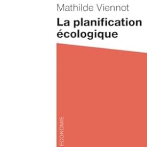 Mathilde VIENNOT, La planification écologique, La découverte (repères), 126 pages.