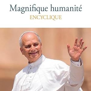 Leon XIV, Encyclique « Magnifique humanité »- Publisher‏ : ‎ CERF ; ‎ 25 th may 2026 ;224 Pages.