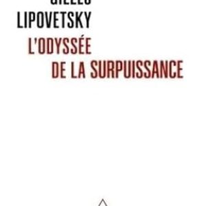 Gilles Lipovetsky, L’odyssée de la surpuissance, Eds Odile Jacob, 380 pages.  
