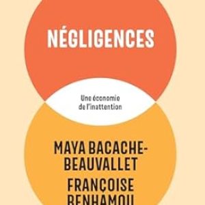 BACACHE-BEAUVALLET M., BENHAMOU F., Négligences. Une économie de l’inattention , Calmann Levy, 2025, pages.210 pages