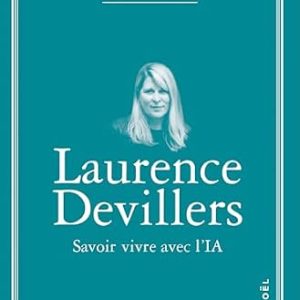 Laurence DEVILLERS, Savoir vivre avec l’IA , Denoel, 2026,  284 pages.