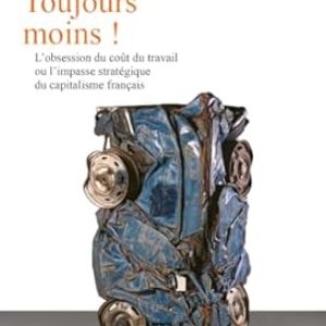 Clément CARBONNIER, Toujours moins. L’obsession du coût du travail ou l’impasse stratégique du capitalisme français, Eds La découverte, 2025, 180 pages.