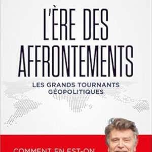Thierry de MONTBRIAL, L’ère des affrontements, les grands tournants géopolitiques. Dunod, Mars 2025, 535 pages