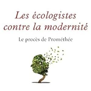 Ferghane AZIHARI, les écologistes contre la modernite. Le procès de Prométhée, La Cité 208 pages.